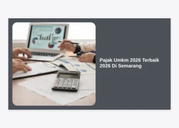 Panduan Lengkap Pajak Umkm 2026 Terbaik 2026 Di Semarang: Strategi, Regulasi, dan Kepatuhan