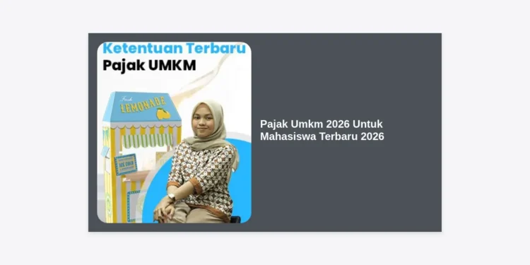 Panduan Lengkap Pajak Umkm 2026 Untuk Mahasiswa Terbaru 2026: Aturan, Cara Hitung, dan Tips Hemat