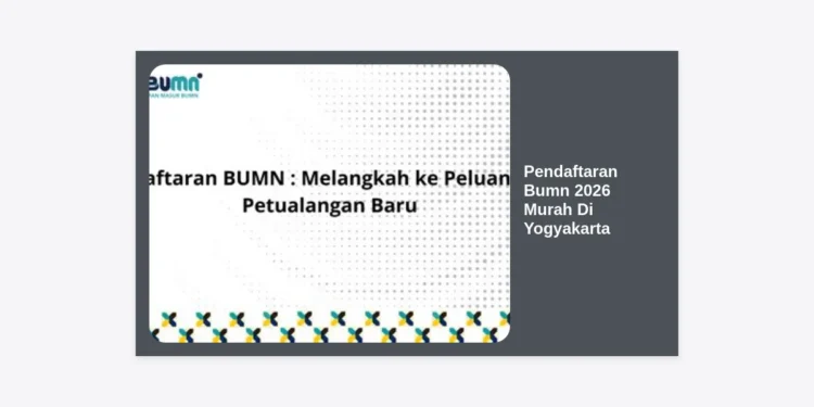 Panduan Lengkap Pendaftaran BUMN 2026 Murah di Yogyakarta: Strategi Lolos Tahapan Seleksi