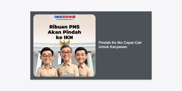 Panduan Lengkap Pindah Ke IKN Cepat Cair Untuk Karyawan: Insentif, Fasilitas, dan Strategi Finansial