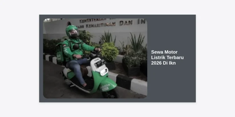 Panduan Lengkap Sewa Motor Listrik Terbaru 2026 Di Ikn: Mobilitas Cerdas di Ibu Kota Baru