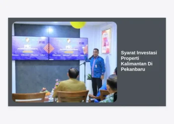 Panduan Lengkap Syarat Investasi Properti Kalimantan Di Pekanbaru untuk Keuntungan Maksimal