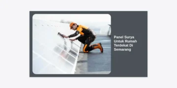 Panel Surya Untuk Rumah Terdekat Di Semarang: Panduan Lengkap & Estimasi Biaya 2024