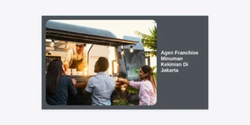 Peluang Bisnis Menguntungkan: Panduan Lengkap Memilih Agen Franchise Minuman Kekinian Di Jakarta
