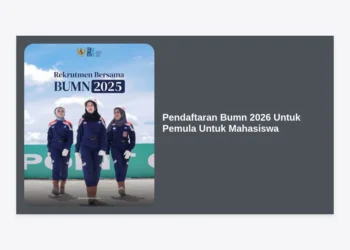 Pendaftaran BUMN 2026 Untuk Pemula Untuk Mahasiswa: Panduan Lengkap dan Strategi Lolos