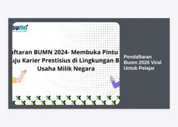 Pendaftaran BUMN 2026 Viral Untuk Pelajar: Syarat, Jadwal, dan Tips Lolos Seleksi
