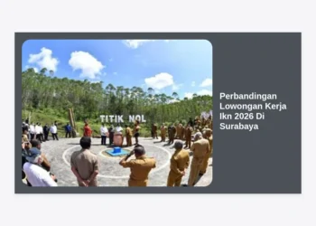 Perbandingan Lowongan Kerja IKN 2026 di Surabaya: Panduan Karir dan Peluang Terlengkap
