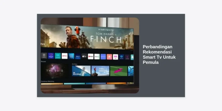 Perbandingan Rekomendasi Smart TV Untuk Pemula: Panduan Lengkap 2024