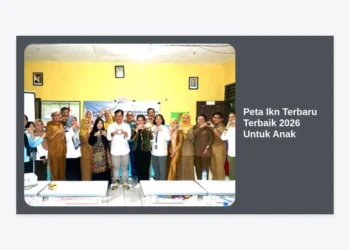 Peta IKN Terbaru Terbaik 2026 Untuk Anak: Panduan Lengkap Eksplorasi Ibu Kota Nusantara