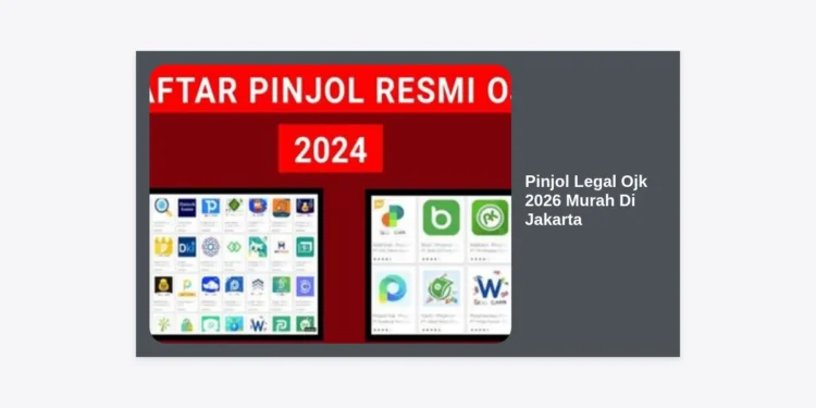 Pinjol Legal OJK 2026 Murah di Jakarta: Panduan Lengkap Solusi Finansial Aman dan Terpercaya