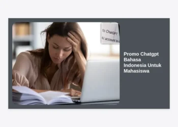 Promo ChatGPT Bahasa Indonesia Untuk Mahasiswa: Cara Akses Murah dan Tips Sukses Kuliah