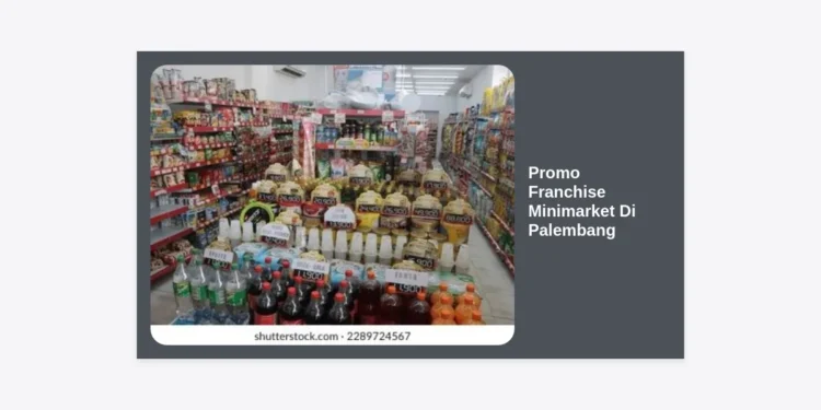 Promo Franchise Minimarket Di Palembang: Panduan Lengkap & Peluang Investasi 2024