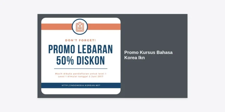 Promo Kursus Bahasa Korea Ikn Terbaru: Kuasai Bahasa Korea dan Raih Karir Global