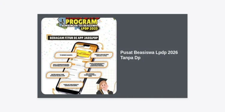 Pusat Beasiswa LPDP 2026 Tanpa DP: Panduan Lengkap dan Strategi Lolos Seleksi