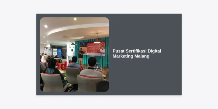 Pusat Sertifikasi Digital Marketing Malang: Panduan Lengkap & Terpercaya 2024