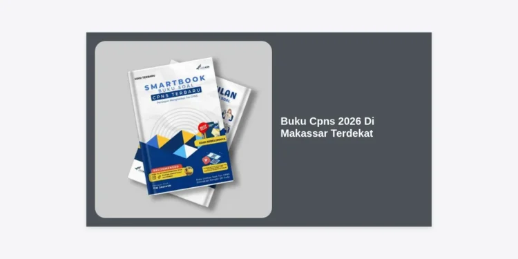 Rekomendasi Buku CPNS 2026 Di Makassar Terdekat: Panduan Lolos Seleksi & Tips Memilih Modul Terbaik