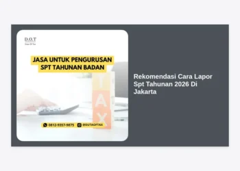 Rekomendasi Cara Lapor SPT Tahunan 2026 Di Jakarta: Panduan Lengkap dan Praktis