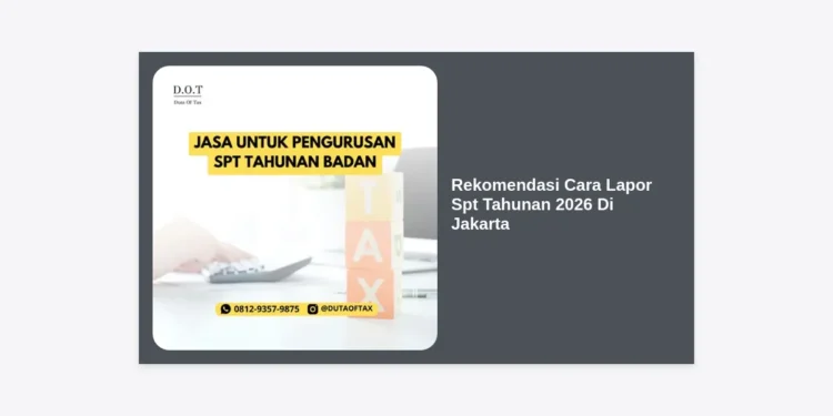 Rekomendasi Cara Lapor SPT Tahunan 2026 Di Jakarta: Panduan Lengkap dan Praktis