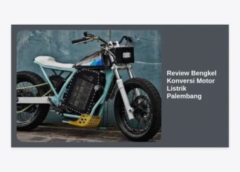 Review Bengkel Konversi Motor Listrik Palembang: Panduan Lengkap Biaya, Legalitas, dan Lokasi Terbaik
