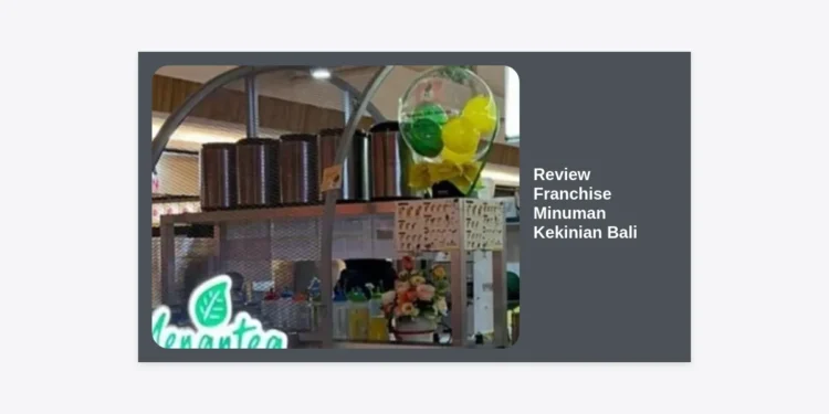 Review Franchise Minuman Kekinian Bali: Panduan Lengkap Investasi Menguntungkan 2024