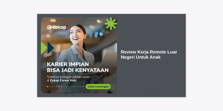 Review Kerja Remote Luar Negeri Untuk Anak: Panduan Lengkap Karir Global Dari Rumah