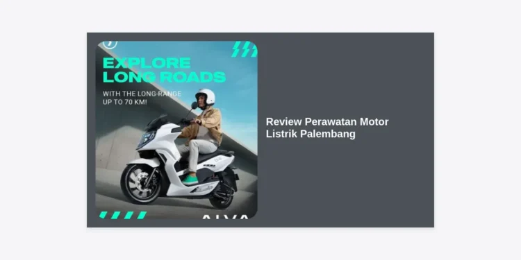 Review Perawatan Motor Listrik Palembang: Panduan Lengkap & Biaya Servis