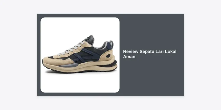 Review Sepatu Lari Lokal Aman: Pilihan Terbaik untuk Performa dan Keamanan Kaki Anda