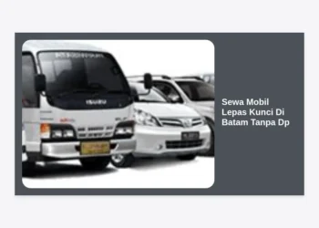 Sewa Mobil Lepas Kunci Di Batam Tanpa DP: Panduan Lengkap & Tips Hemat 2024