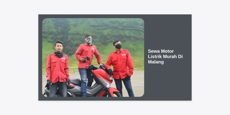 Sewa Motor Listrik Murah di Malang: Panduan Wisata Hemat & Ramah Lingkungan 2024