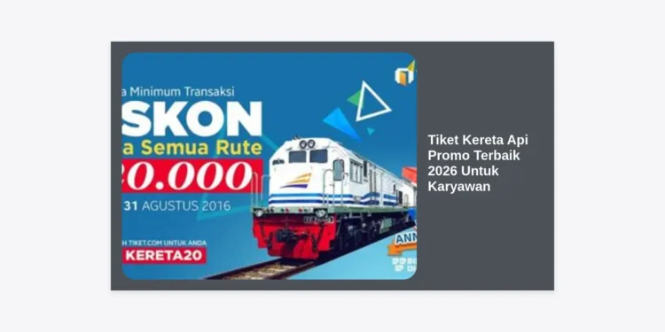 Strategi Berburu Tiket Kereta Api Promo Terbaik 2026 Untuk Karyawan: Hemat Hingga 50%!