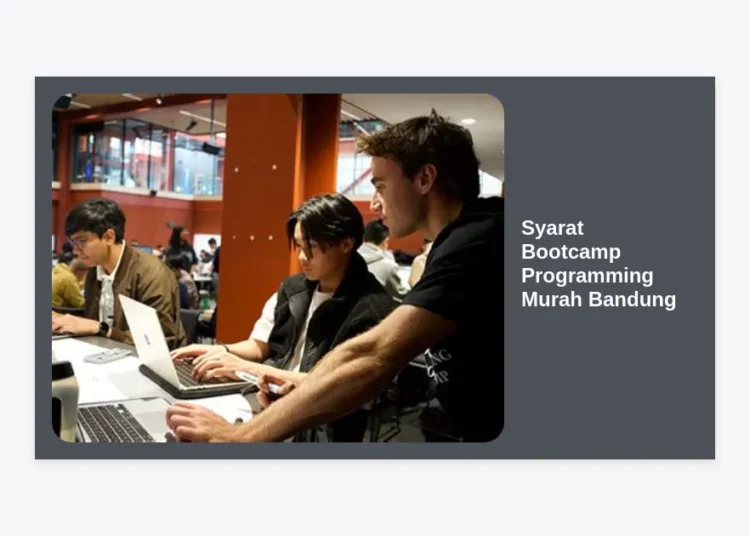 Syarat Bootcamp Programming Murah Bandung: Panduan Lengkap & Rekomendasi 2024