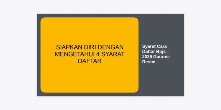 Syarat Cara Daftar BPJS 2026 Garansi Resmi: Panduan Lengkap dan Terbaru