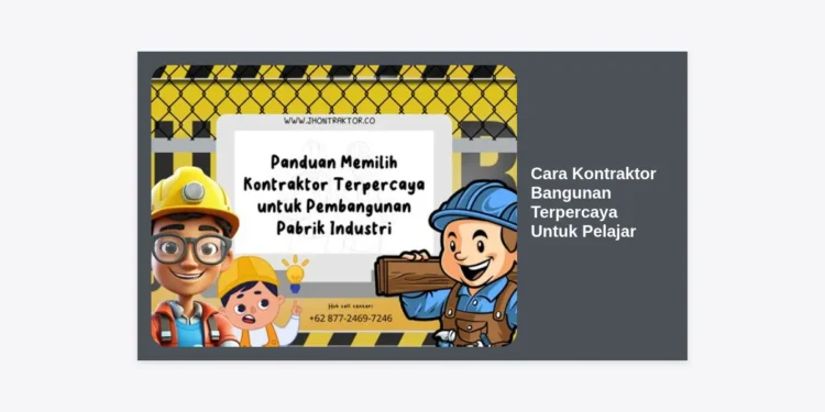 Tips Memilih dan Cara Kontraktor Bangunan Terpercaya Untuk Pelajar: Panduan Sukses Renovasi Hemat
