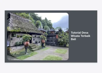 Tutorial Desa Wisata Terbaik Bali: Panduan Lengkap Menjelajahi Keindahan Budaya dan Alam Otentik