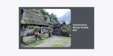 Tutorial Desa Wisata Terbaik Bali: Panduan Lengkap Menjelajahi Keindahan Budaya dan Alam Otentik