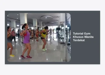 Tutorial Gym Khusus Wanita Terdekat: Panduan Lengkap Mulai Latihan Bagi Pemula