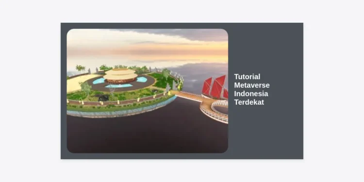 Tutorial Metaverse Indonesia Terdekat: Panduan Lengkap Masuk ke Dunia Virtual