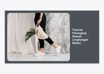Tutorial Packaging Ramah Lingkungan Batam: Panduan Lengkap Bisnis Hijau 2024