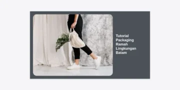 Tutorial Packaging Ramah Lingkungan Batam: Panduan Lengkap Bisnis Hijau 2024