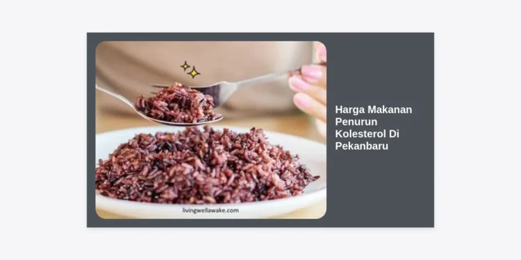 Update Daftar Harga Makanan Penurun Kolesterol di Pekanbaru dan Tips Diet Sehat 2024