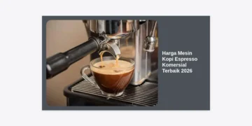Update Harga Mesin Kopi Espresso Komersial Terbaik 2026: Panduan Lengkap & Estimasi Investasi