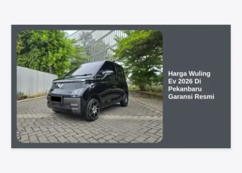 Update Harga Wuling EV 2026 Di Pekanbaru Garansi Resmi & Promo Spesial