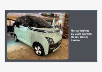 Update Harga Wuling Ev 2026 Garansi Resmi Untuk Lansia: Panduan Lengkap & Tips Memilih