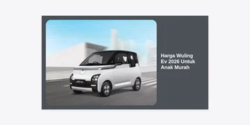 Update Harga Wuling Ev 2026 Untuk Anak Murah: Panduan Lengkap & Tips Membeli