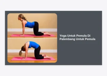 Yoga Untuk Pemula Di Palembang Untuk Pemula: Panduan Lengkap Memulai Hidup Sehat di Kota Pempek