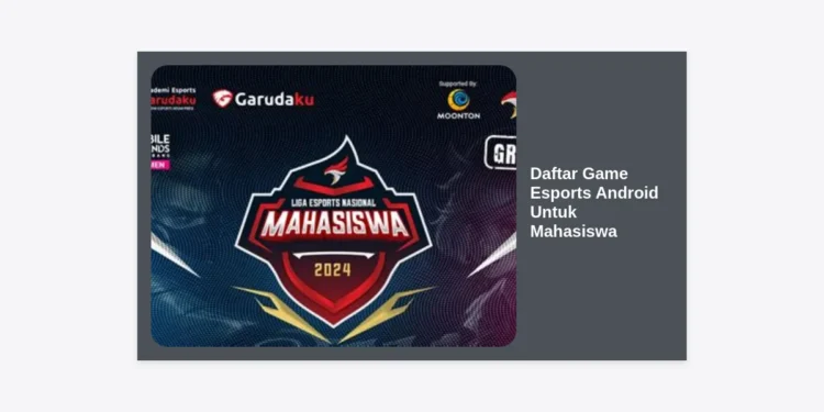 10+ Daftar Game Esports Android Untuk Mahasiswa Terpopuler 2024: Raih Prestasi & Cuan!