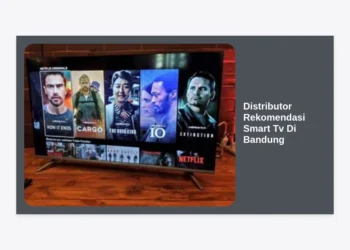 10+ Distributor Rekomendasi Smart TV di Bandung: Murah, Ori, & Bergaransi Resmi