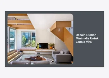 10+ Inspirasi Desain Rumah Minimalis Untuk Lansia Viral: Aman, Nyaman, dan Estetik untuk Masa Tua
