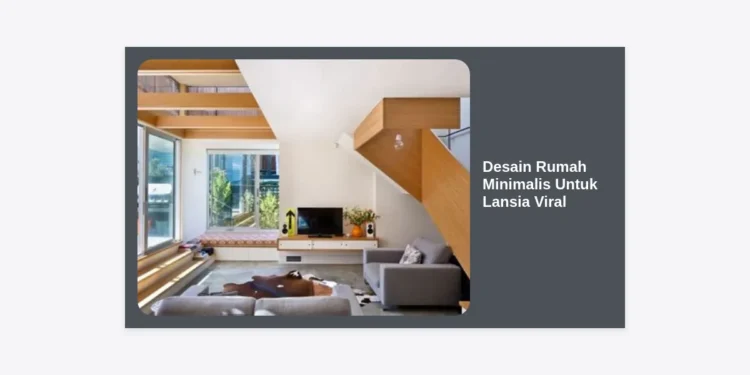 10+ Inspirasi Desain Rumah Minimalis Untuk Lansia Viral: Aman, Nyaman, dan Estetik untuk Masa Tua