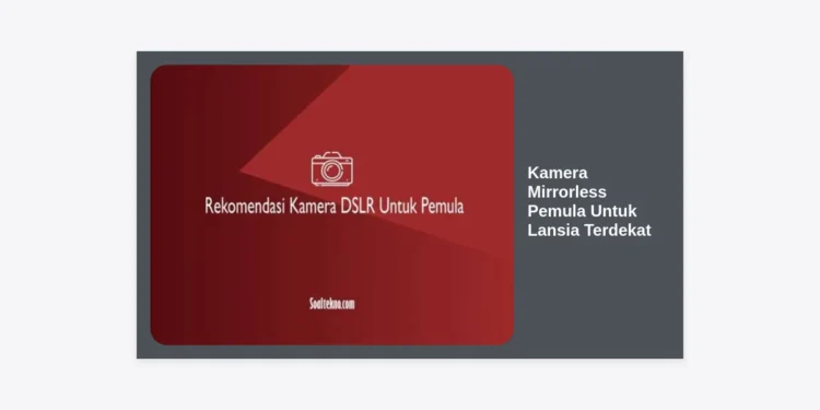 10 Kamera Mirrorless Pemula Untuk Lansia Terdekat: Panduan Lengkap Memilih Kamera Ringan & Mudah Digunakan